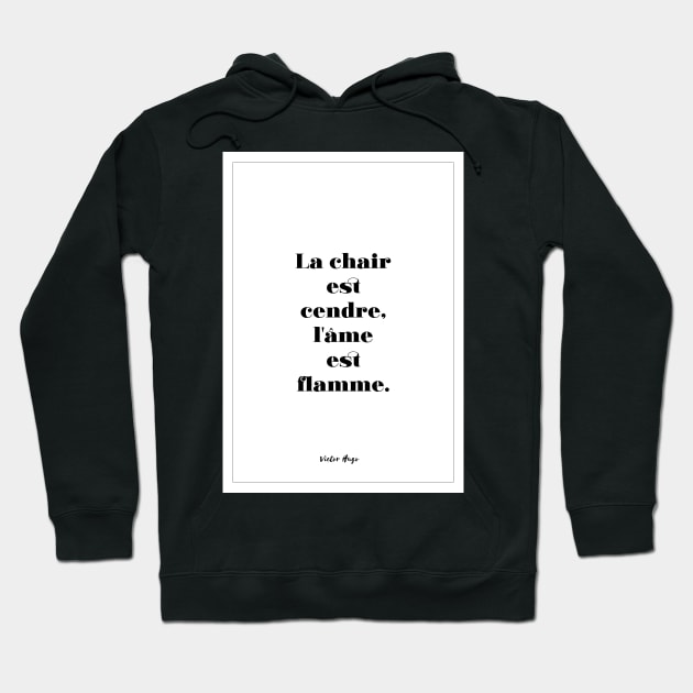 Victor Hugo - Quotes -Victor Hugo - Quotes - The flesh is ash, the soul is flame Hoodie by Labonneepoque